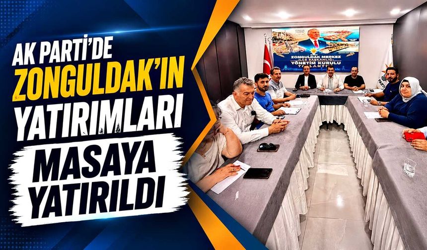 AK Parti’de Zonguldak’ın yatırımları masaya yatırıldı