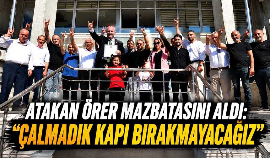 Atakan Örer mazbatasını aldı: “Çalmadık kapı bırakmayacağız”