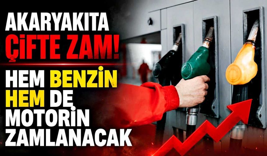 Akaryakıta çifte zam kapıda! Benzin ve motorin artacak