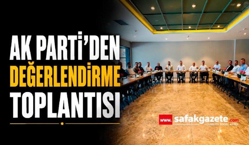AK Parti Değerlendirme ve istişare toplantısı gerçekleştirdi