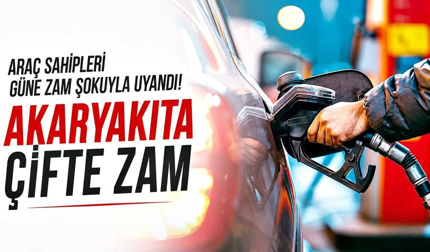 Araç sahipleri güne zam şokuyla uyandı! Akaryakıta çifte zam