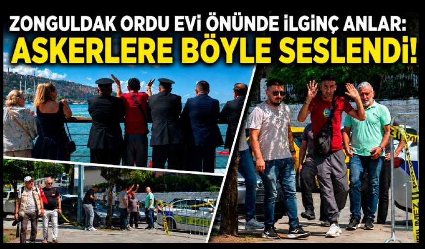 Zonguldak Ordu Evi önünde ilginç anlar: Askerlere böyle seslendi!