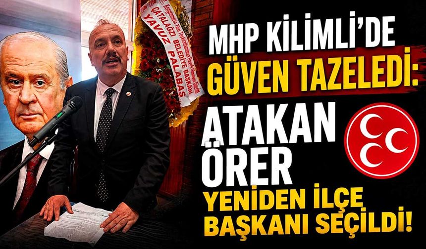 MHP Kilimli’de güven tazeledi: Atakan Örer yeniden ilçe başkanı seçildi!
