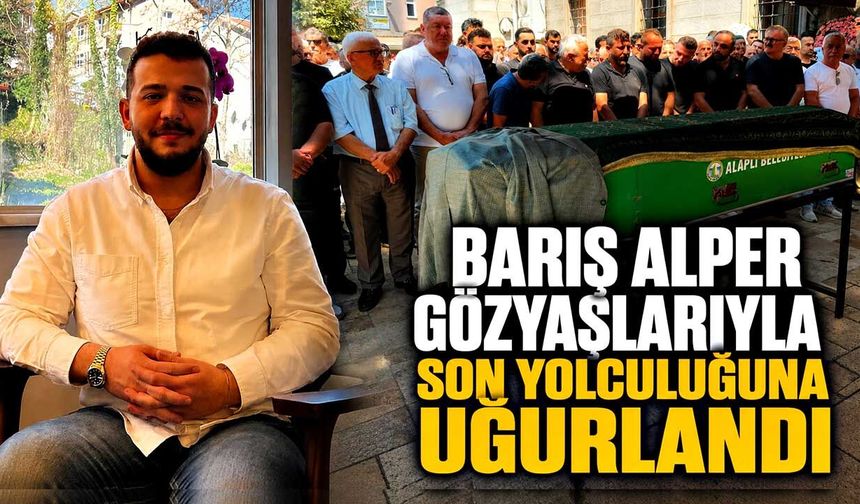 Barış Alper gözyaşlarıyla son yolculuğuna uğurlandı