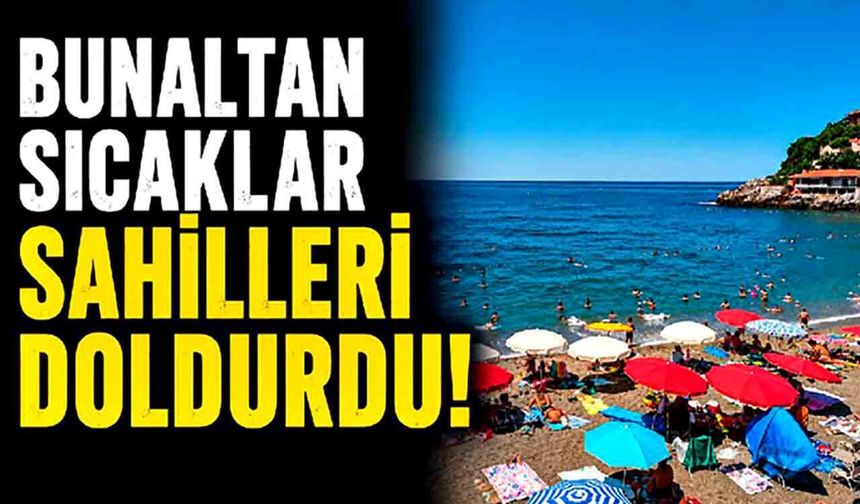 Bunaltan sıcaklar sahilleri doldurdu!