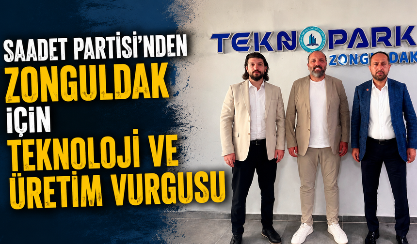 Saadet Partisi’nden Zonguldak İçin Teknoloji ve Üretim Vurgusu