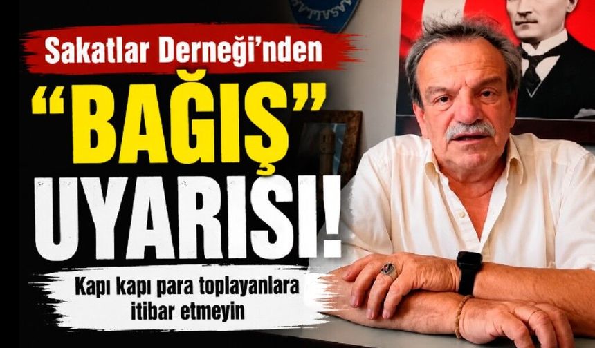 Sakatlar Derneği’nden “bağış” uyarısı