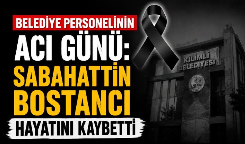 Belediye Personelinin Acı Günü: Sabahattin Bostancı Hayatını Kaybetti