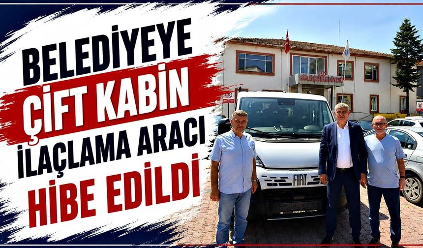 Belediyeye çift kabin ilaçlama aracı hibe edildi