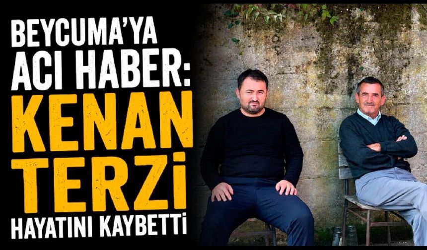 Beycuma’ya acı haber: Kenan Terzi hayatını kaybetti