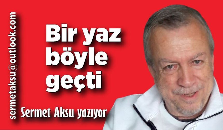 Bir yaz böyle geçti