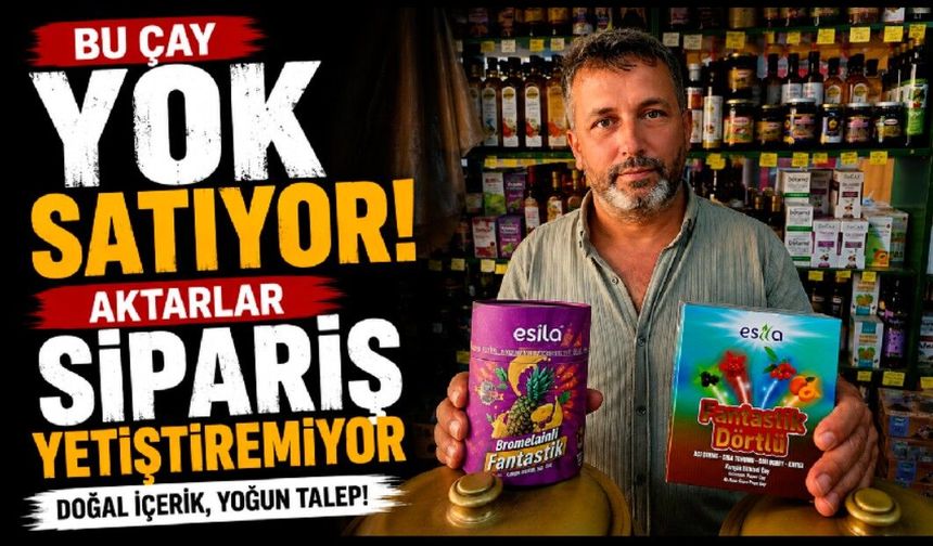 Bu Çay Yok Satıyor! Aktarlar Sipariş Yetiştiremiyor