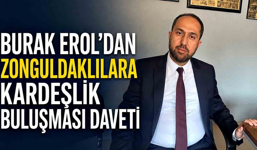 Burak Erol’dan Zonguldaklılara kardeşlik buluşması daveti