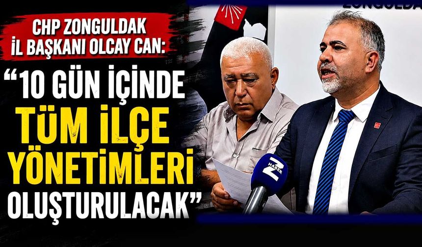 CHP Zonguldak İl Başkanı Olcay Can: "10 Gün İçinde Tüm İlçe Yönetimleri Oluşturulacak"
