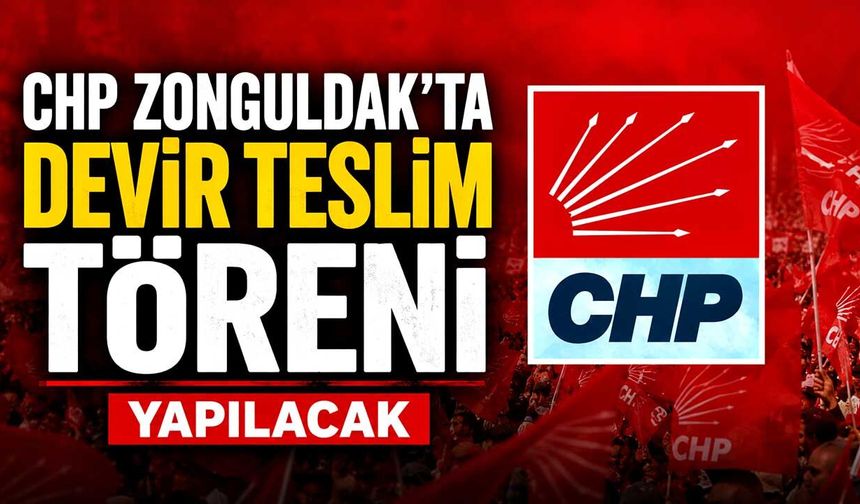 CHP Zonguldak'ta devir teslim töreni yapılacak