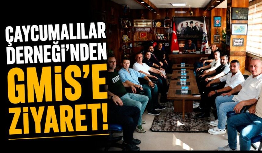 Çaycumalılar Derneği’nden GMİS’e ziyaret