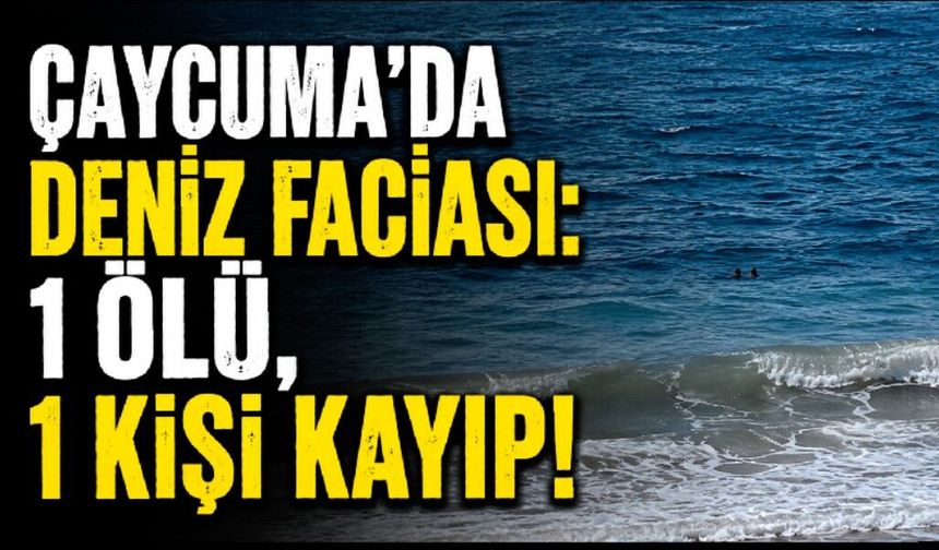 Çaycuma'da deniz faciası! 1 ölü, 1 kişi kayıp