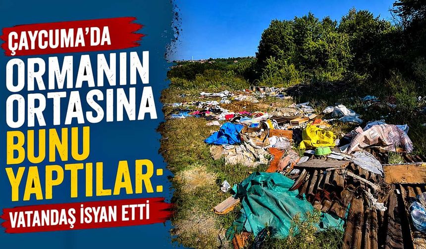 Çaycuma’da ormanın ortasına bunu yaptılar: Vatandaş isyan etti