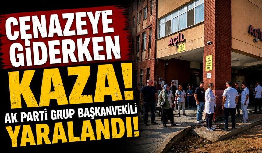 Cenazeye giderken kaza! Ak parti grup başkanvekili yaralandı