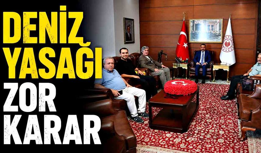 “Deniz yasağı zor karar”