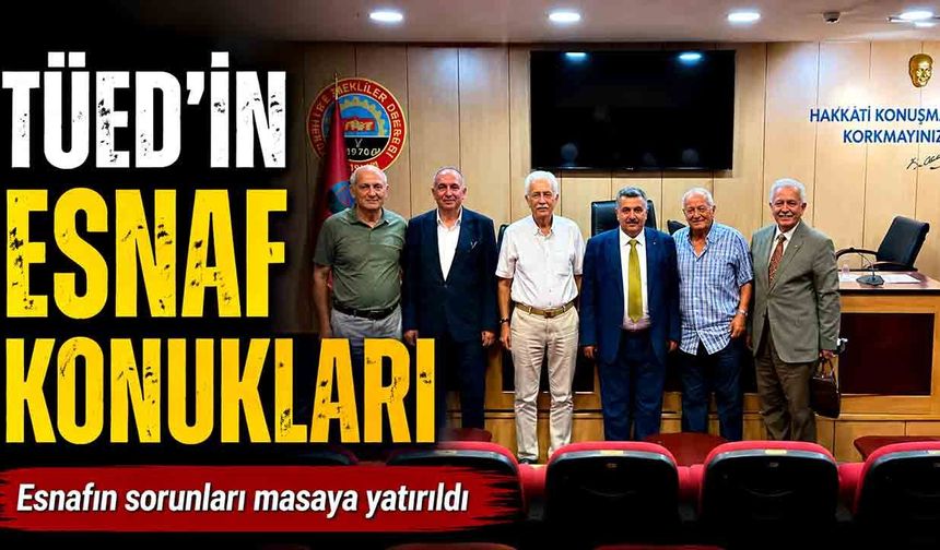 TÜED’in esnaf konukları