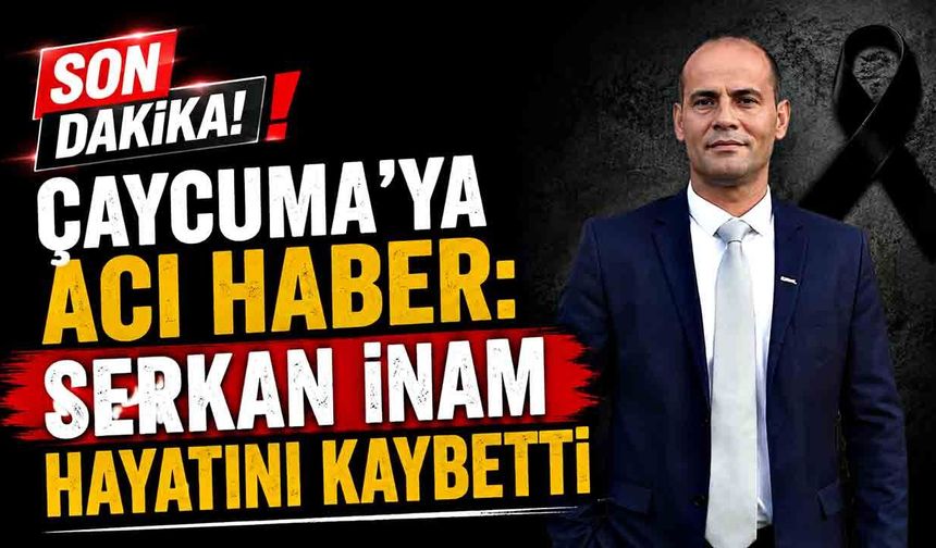 Çaycuma’ya acı haber: Serkan İnam hayatını kaybetti