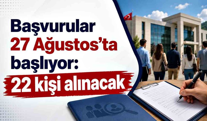 22 kişi alınacak! Başvurular için sadece 5 gün var