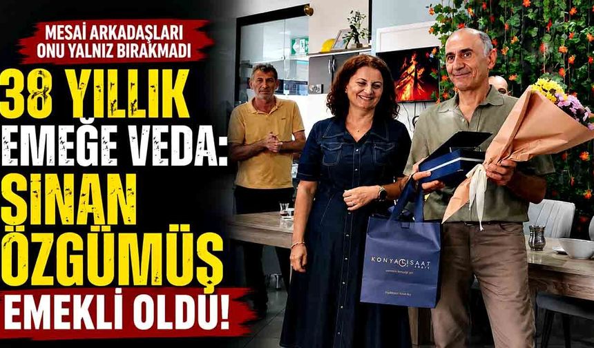 38 yıllık emeğe veda: Sinan Özgümüş emekli oldu