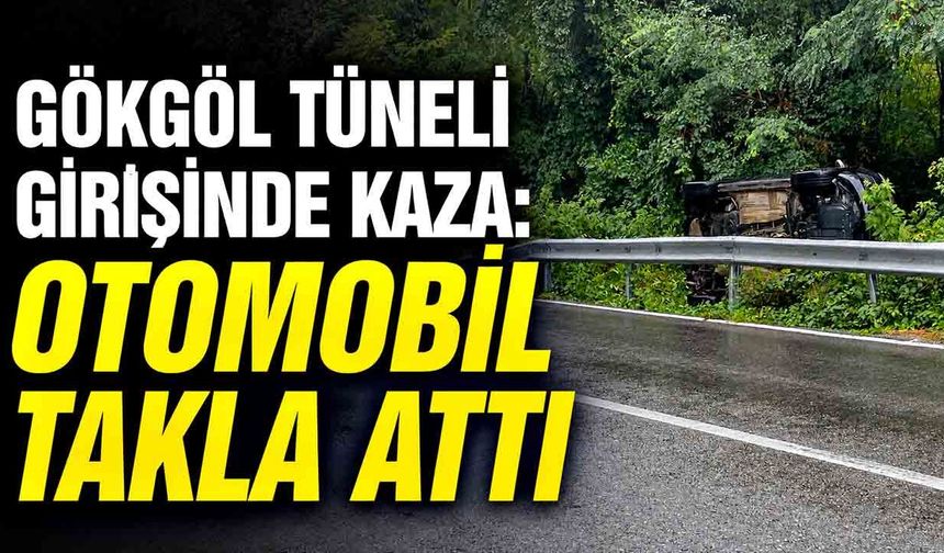 Gökgöl Tüneli girişinde kaza: Otomobil takla attı
