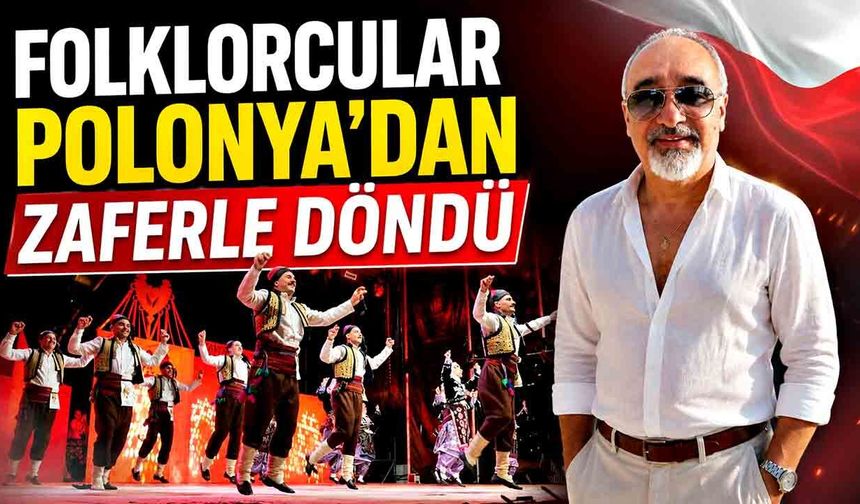 Folklorcular Polonya’dan zaferle döndü