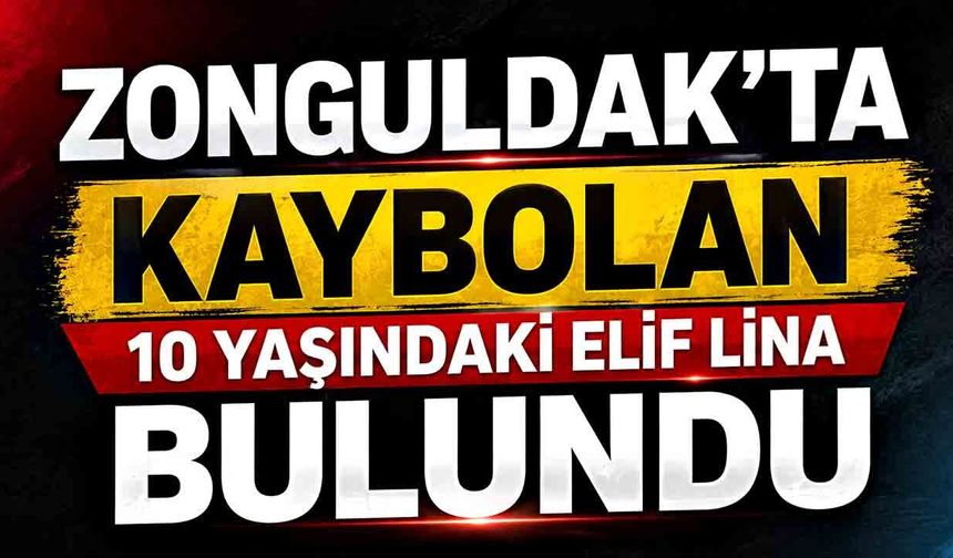 Zonguldak'ta kaybolan 10 yaşındaki Elif Lina  bulundu