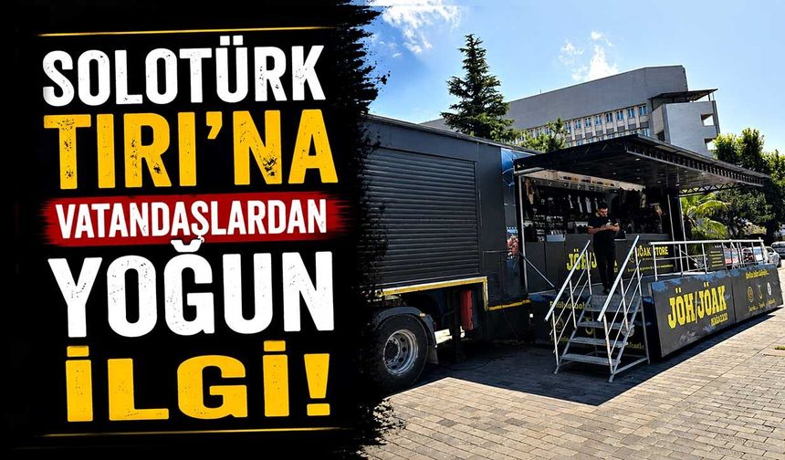 SOLOTÜRK TIRI’na vatandaşlardan yoğun ilgi!