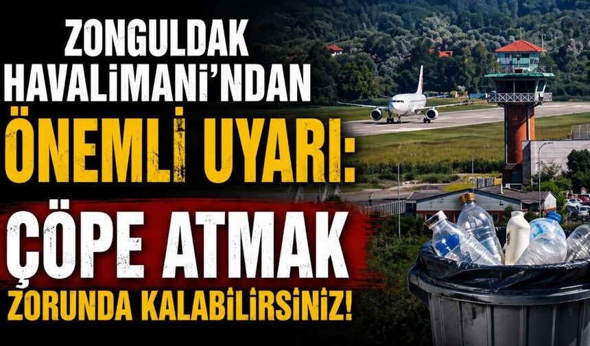 Zonguldak Havalimanı’ndan önemli uyarı: Çöpe atmak zorunda kalabilirsiniz!