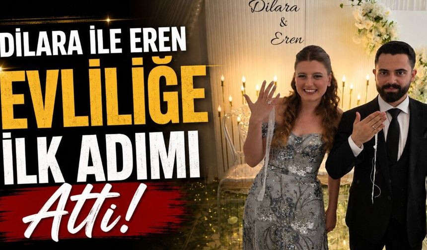 Dilara Özdemir ile Eren Karaboğa Evliliğe İlk Adımı Attı!