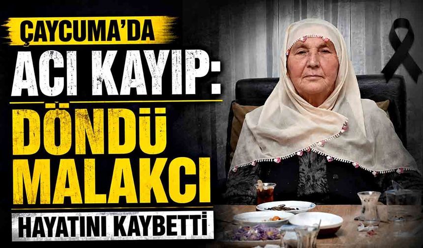 Çaycuma’da acı kayıp: Döndü Malakcı hayatını kaybetti