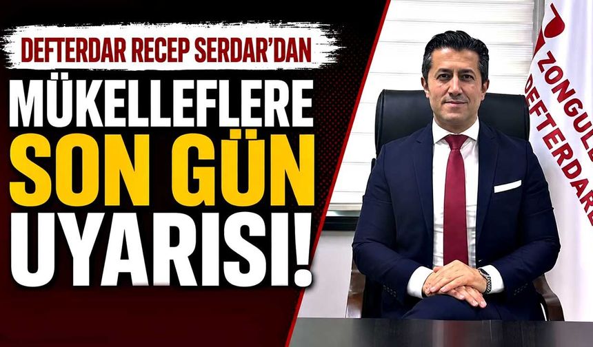 Defterdar Recep Serdar’dan mükelleflere son gün uyarısı!
