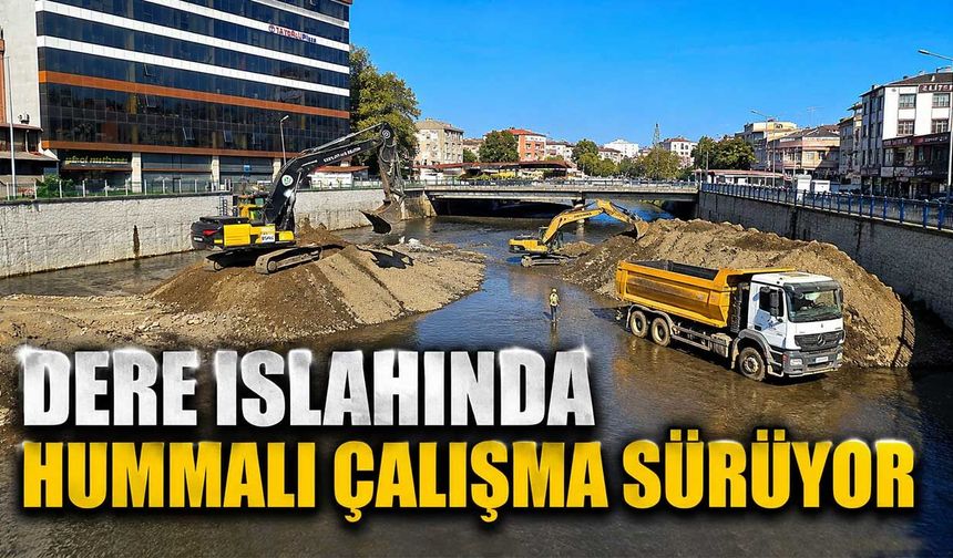 Dere ıslahında hummalı çalışma sürüyor
