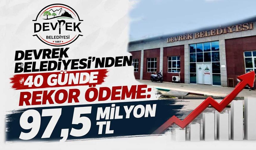 Devrek Belediyesi’nden 40 günde rekor ödeme: 97,5 milyon  TL