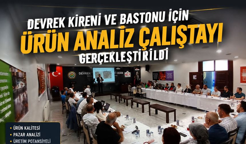 Devrek kireni ve bastonu için Ürün Analiz Çalıştayı gerçekleştirildi