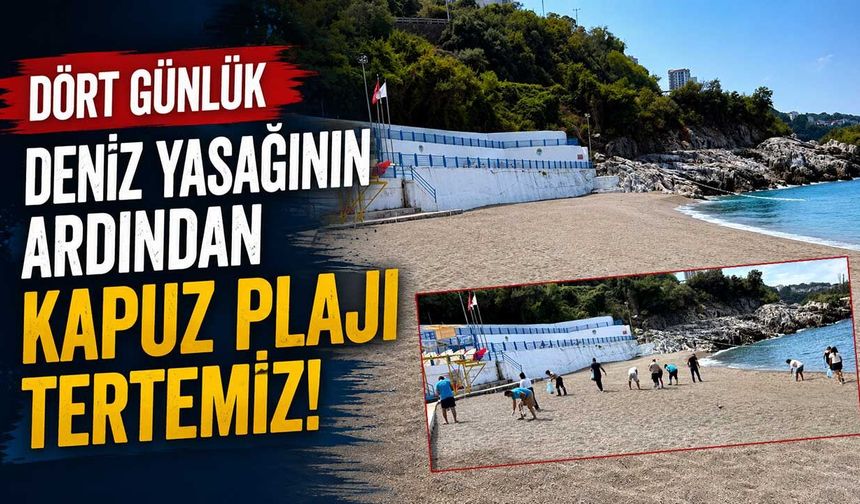 Dört günlük deniz yasağının ardından Kapuz Plajı tertemiz!