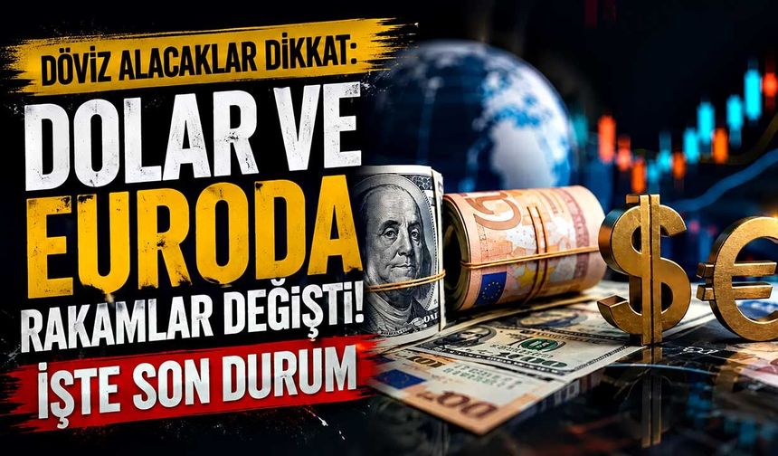 Döviz alacaklar dikkat: Dolar ve Euroda rakamlar değişti! İşte son durum