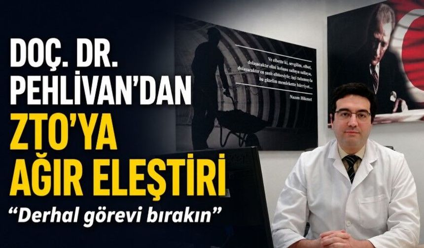 Doç. Dr. Pehlivan’dan ZTO’ya Ağır Eleştiri “Derhal Görevi Bırakın”