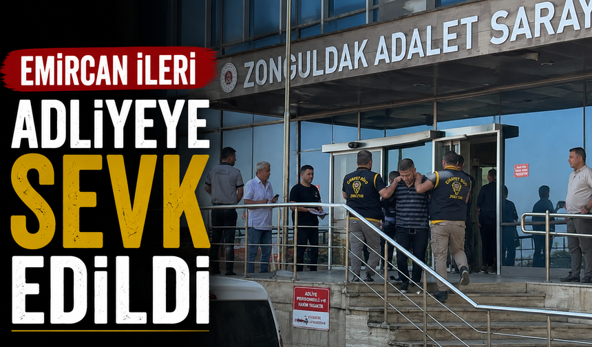 Emircan İleri adliyeye sevk edildi