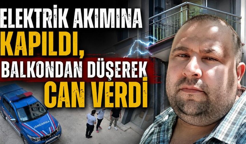 Elektrik akımına kapılan şahıs balkondan düşerek hayatını kaybetti