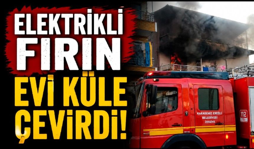 Elektrikli fırından çıkan yangın evi kullanılamaz hale getirdi