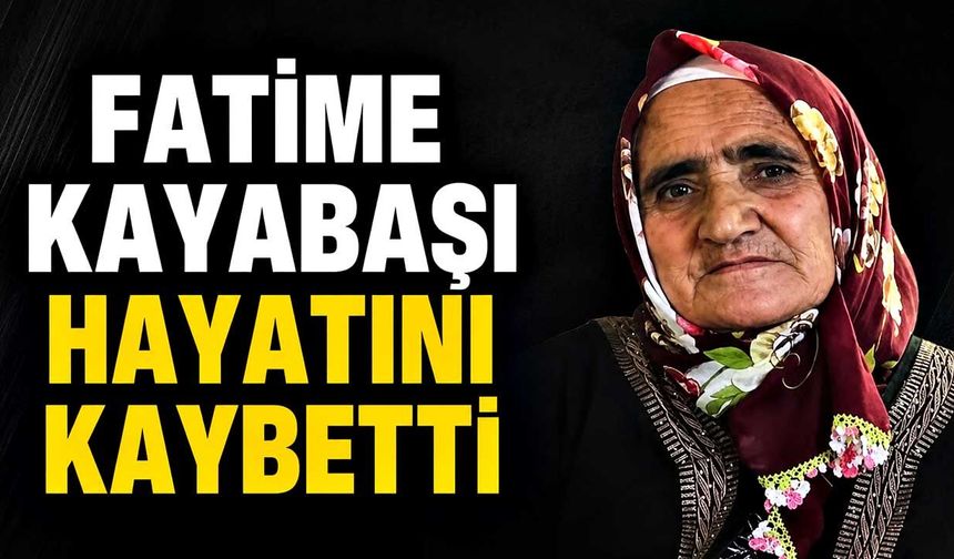 Fatime Kayabaşı hayatını kaybetti