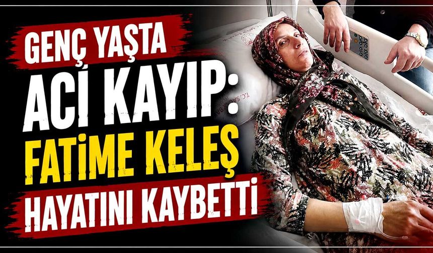 Fatime Keleş hayatını kaybetti