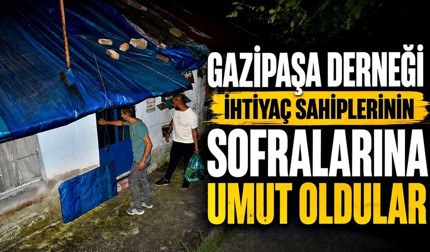 Gazipaşa Derneği İhtiyaç sahiplerinin sofralarına umut oldular