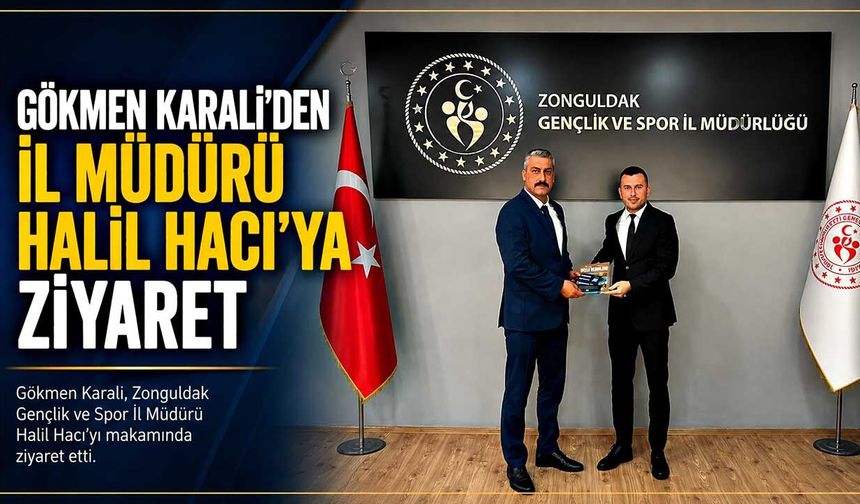 Gökmen Karali’den İl Müdürü Halil Hacı’ya ziyaret