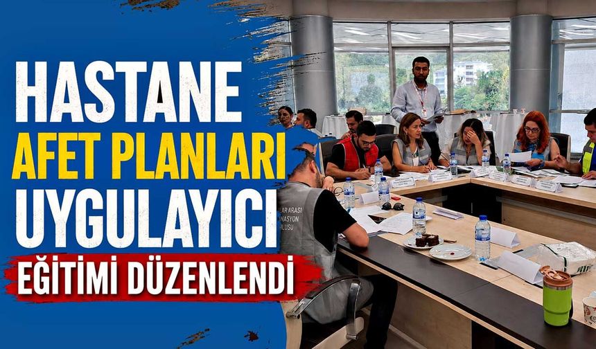 Hastane Afet Planları Uygulayıcı eğitimi düzenlendi